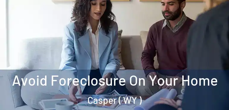  Avoid Foreclosure On Your Home Casper ( WY )