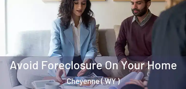  Avoid Foreclosure On Your Home Cheyenne ( WY )