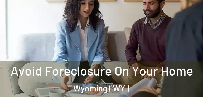  Avoid Foreclosure On Your Home Wyoming ( WY )