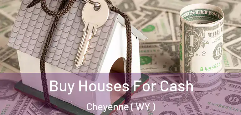  Buy Houses For Cash Cheyenne ( WY )