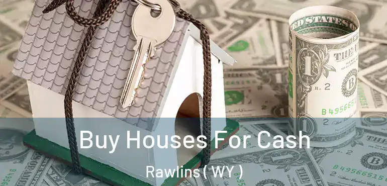  Buy Houses For Cash Rawlins ( WY )