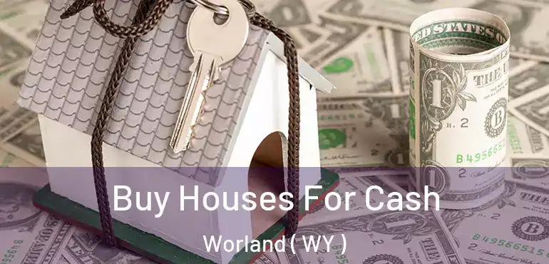  Buy Houses For Cash Worland ( WY )