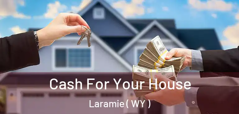  Cash For Your House Laramie ( WY )