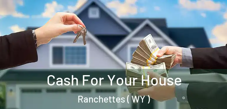 Cash For Your House Ranchettes ( WY )