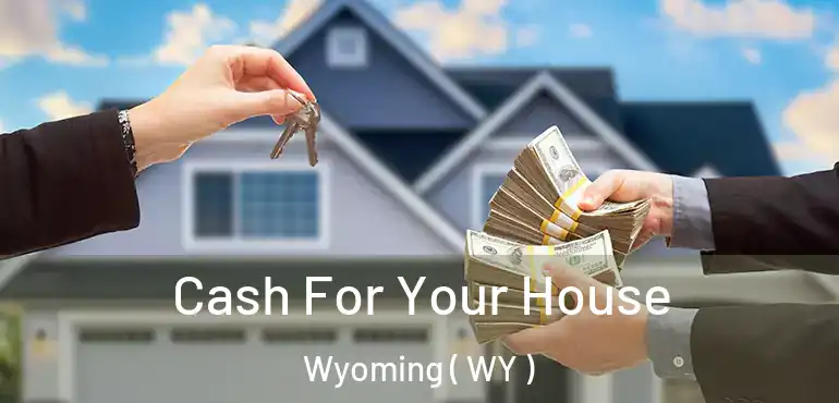  Cash For Your House Wyoming ( WY )
