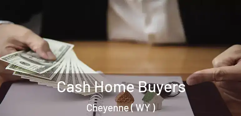  Cash Home Buyers Cheyenne ( WY )
