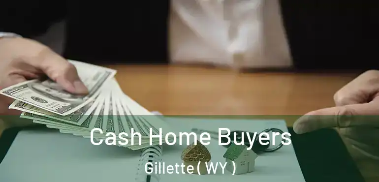  Cash Home Buyers Gillette ( WY )
