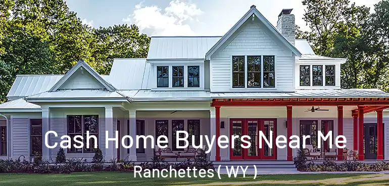  Cash Home Buyers Near Me Ranchettes ( WY )