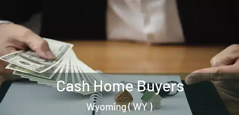  Cash Home Buyers Wyoming ( WY )