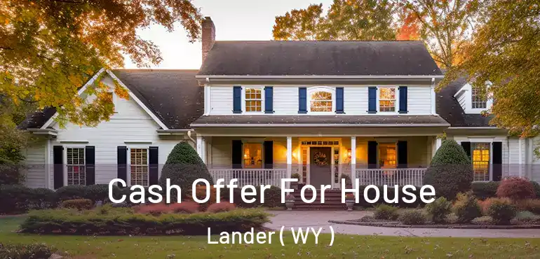 Cash Offer For House Lander ( WY )