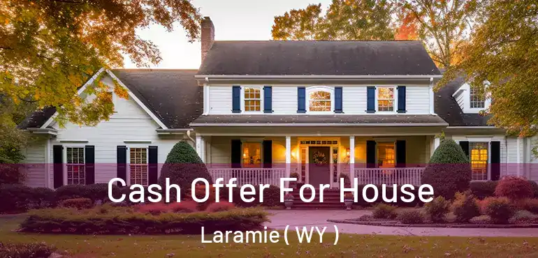  Cash Offer For House Laramie ( WY )
