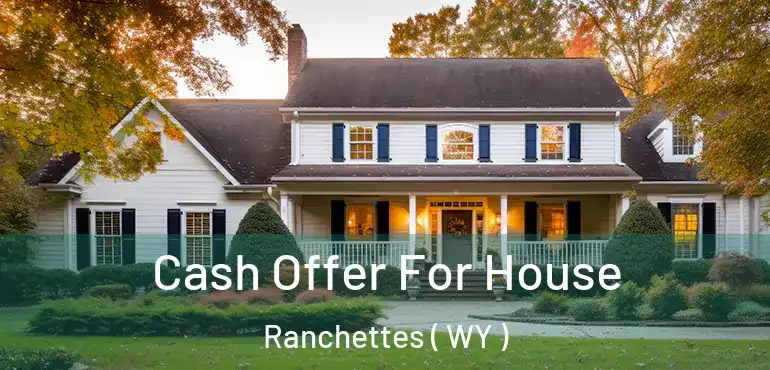  Cash Offer For House Ranchettes ( WY )