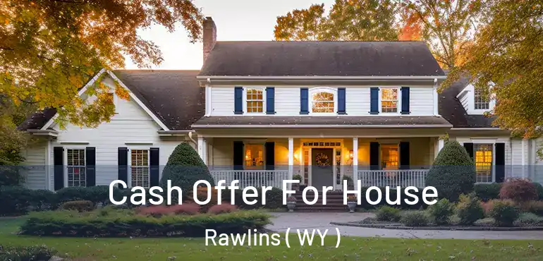  Cash Offer For House Rawlins ( WY )