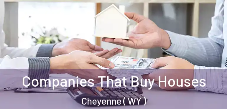  Companies That Buy Houses Cheyenne ( WY )