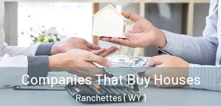  Companies That Buy Houses Ranchettes ( WY )