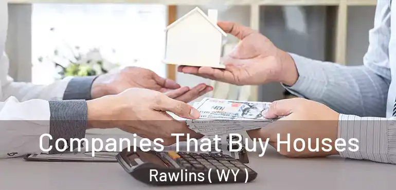  Companies That Buy Houses Rawlins ( WY )