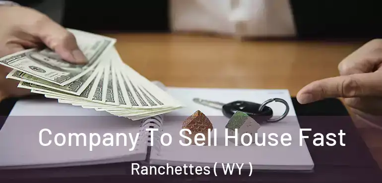  Company To Sell House Fast Ranchettes ( WY )