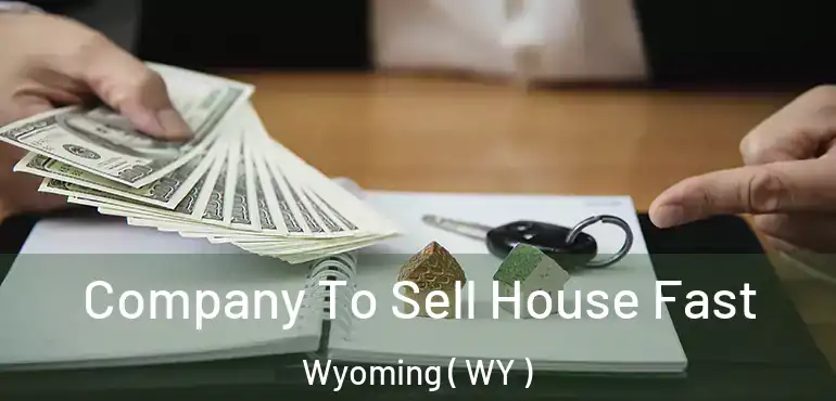  Company To Sell House Fast Wyoming ( WY )