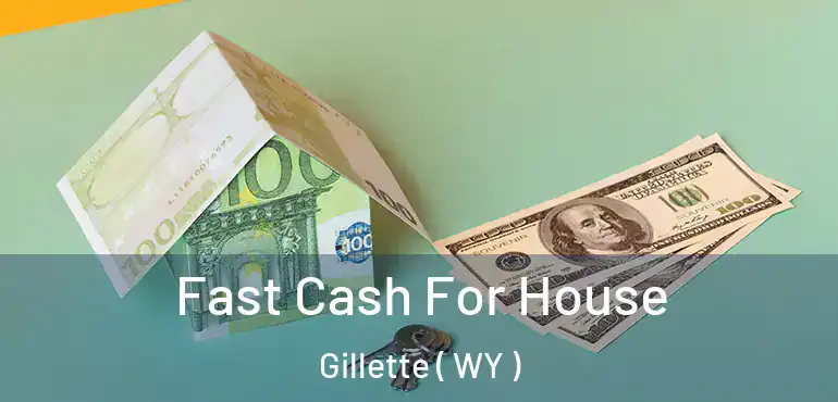  Fast Cash For House Gillette ( WY )