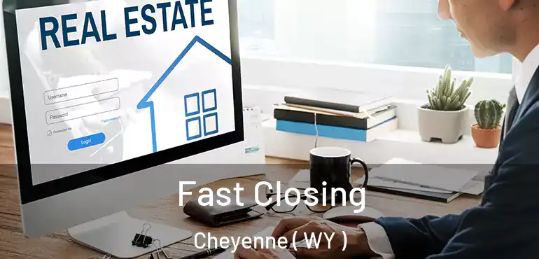  Fast Closing Cheyenne ( WY )