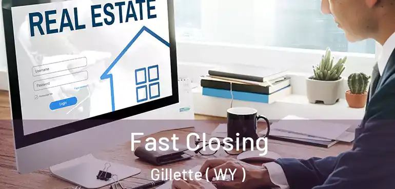  Fast Closing Gillette ( WY )