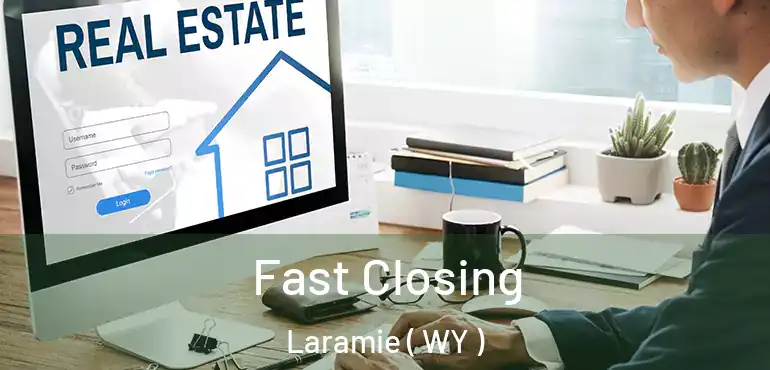  Fast Closing Laramie ( WY )