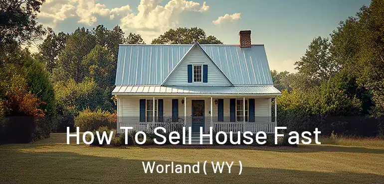  How To Sell House Fast Worland ( WY )
