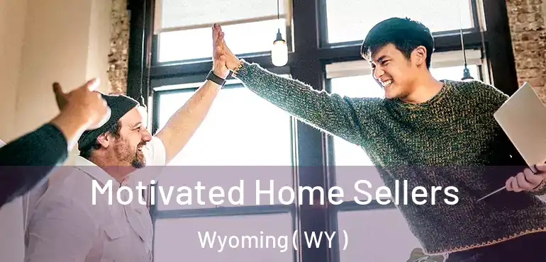  Motivated Home Sellers Wyoming ( WY )