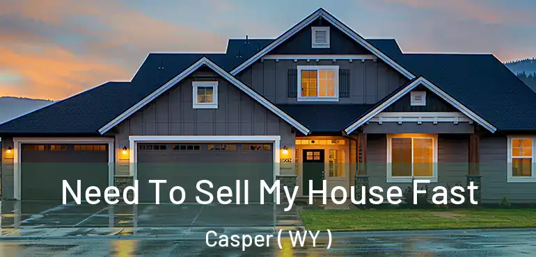  Need To Sell My House Fast Casper ( WY )