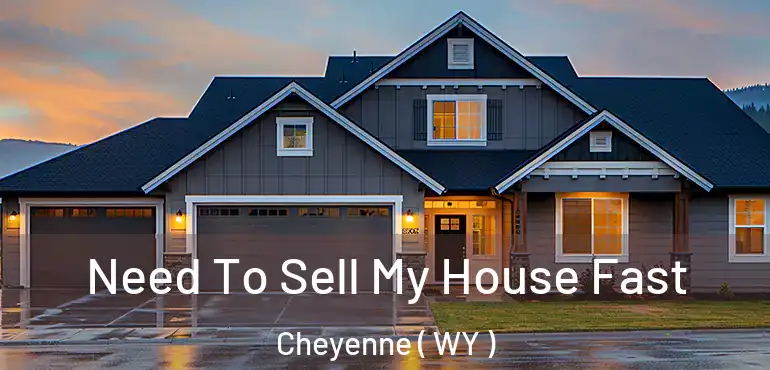  Need To Sell My House Fast Cheyenne ( WY )
