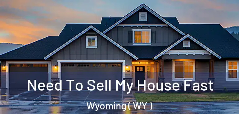  Need To Sell My House Fast Wyoming ( WY )
