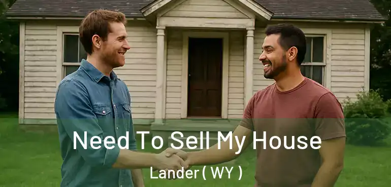  Need To Sell My House Lander ( WY )
