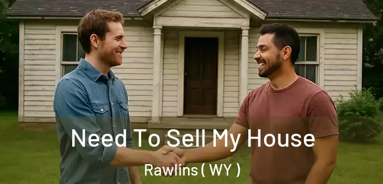  Need To Sell My House Rawlins ( WY )