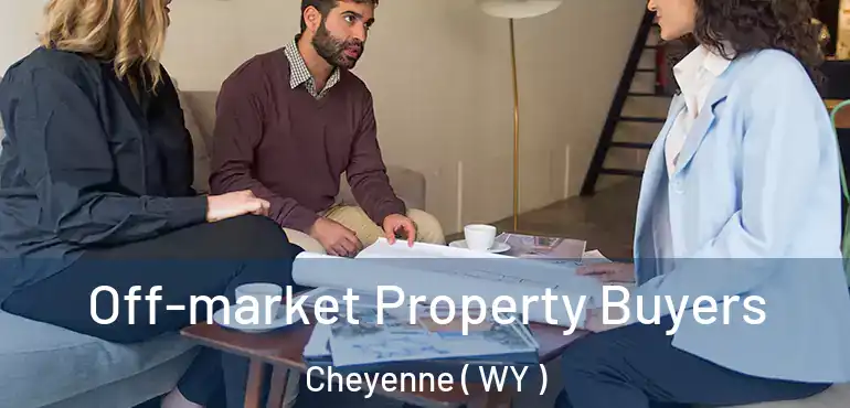  Off-market Property Buyers Cheyenne ( WY )