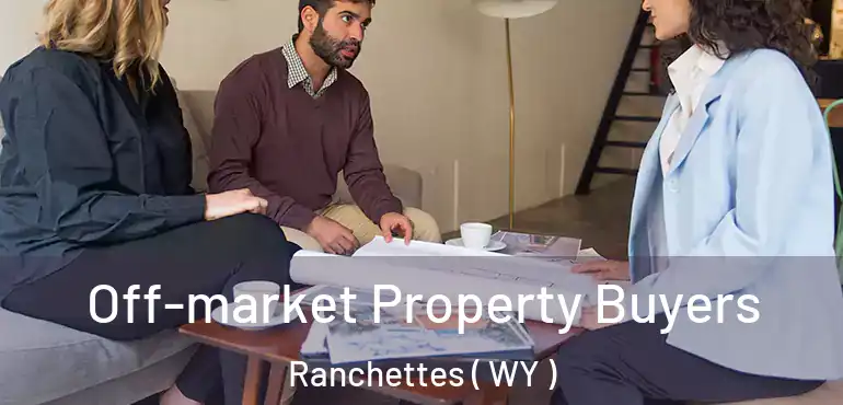  Off-market Property Buyers Ranchettes ( WY )