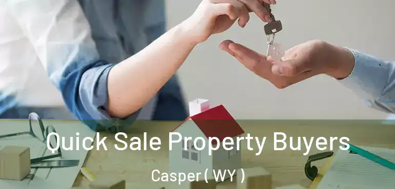  Quick Sale Property Buyers Casper ( WY )