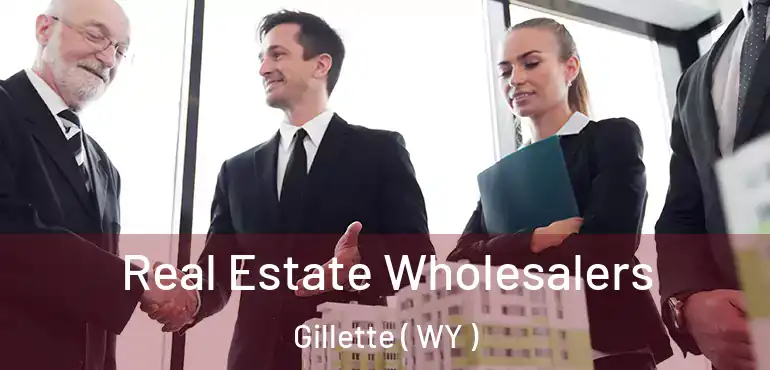  Real Estate Wholesalers Gillette ( WY )