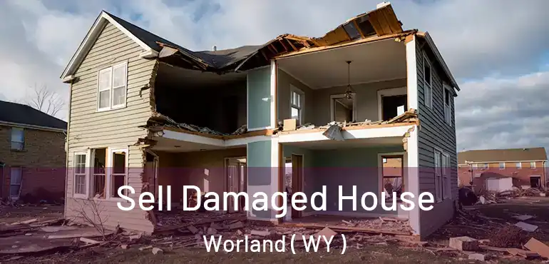  Sell Damaged House Worland ( WY )