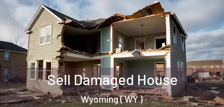  Sell Damaged House Wyoming ( WY )