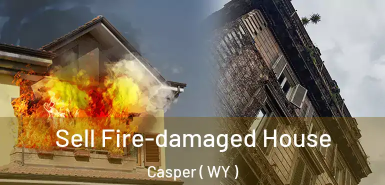  Sell Fire-damaged House Casper ( WY )