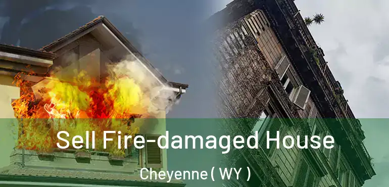  Sell Fire-damaged House Cheyenne ( WY )