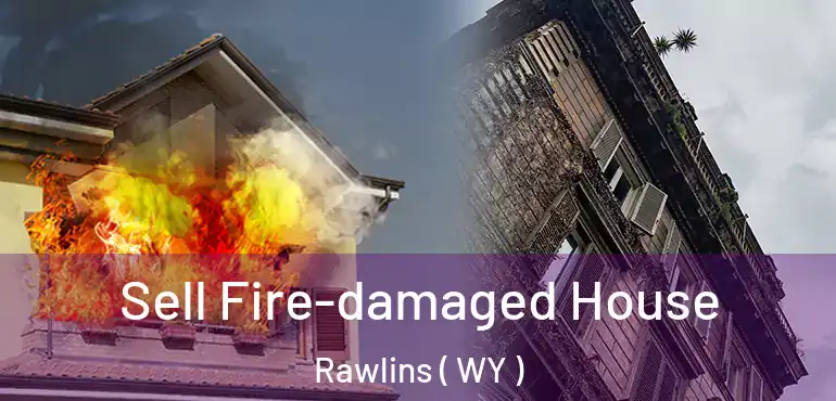  Sell Fire-damaged House Rawlins ( WY )