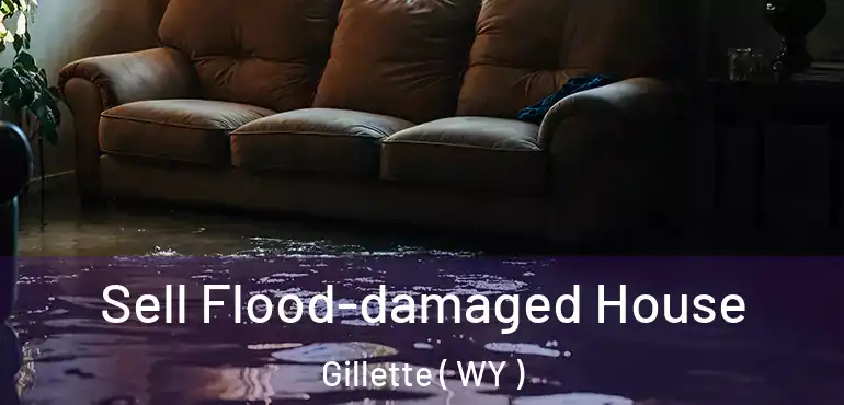  Sell Flood-damaged House Gillette ( WY )