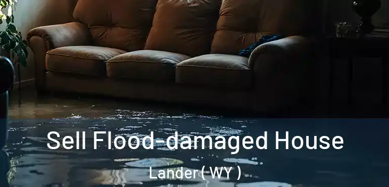  Sell Flood-damaged House Lander ( WY )