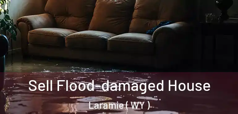  Sell Flood-damaged House Laramie ( WY )