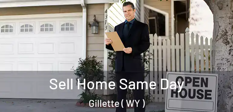  Sell Home Same Day Gillette ( WY )