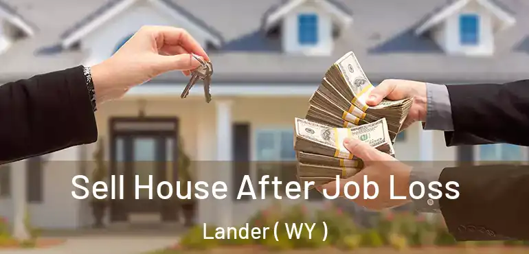  Sell House After Job Loss Lander ( WY )