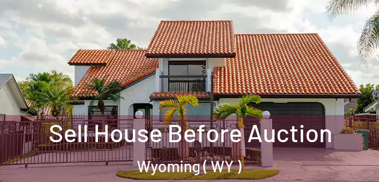  Sell House Before Auction Wyoming ( WY )