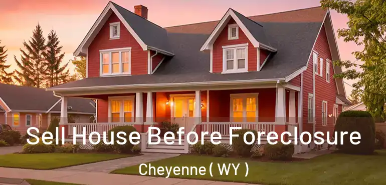 Sell House Before Foreclosure Cheyenne ( WY )