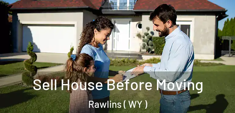  Sell House Before Moving Rawlins ( WY )